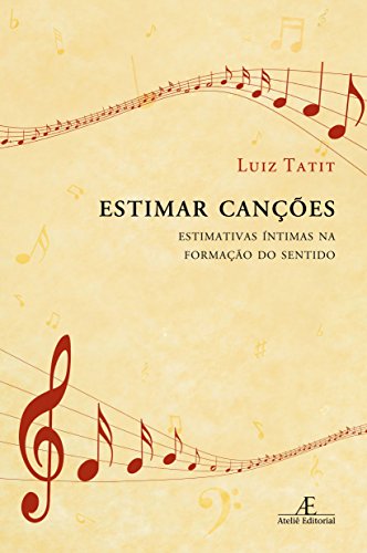 Ler Estimar Canções: Estimativas Íntimas na Formação do Sentido, do autor Luiz Tatit