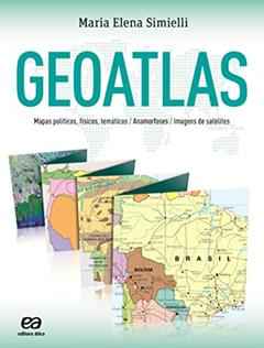Geoatlas: Mapas políticos, físicos, temáticos, anamorfoses e imagens de satélites, do autor Maria Elena Simielli