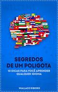 Ler Segredos de um Poliglota: 10 dicas para você aprender qualquer idioma, do autor Wallace Ribeiro
