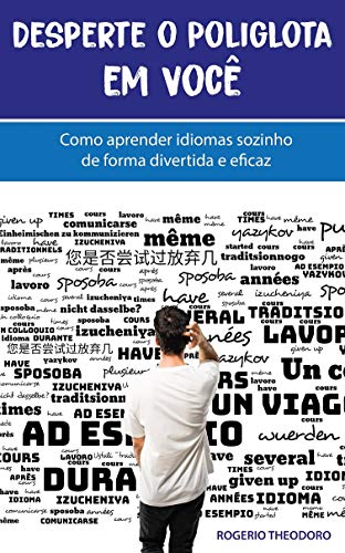 Ler Desperte o Poliglota em Você: Como aprender idiomas sozinho de forma divertida e eficaz, do autor Rogerio Theodoro
