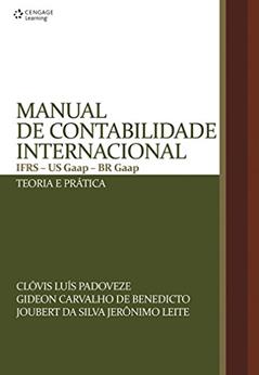 Manual de contabilidade internacional: IFRS - US GAAP - BR GAAP - teoria e prática, do autor Clóvis Padoveze; Gideon Benedicto; Joubert Leite