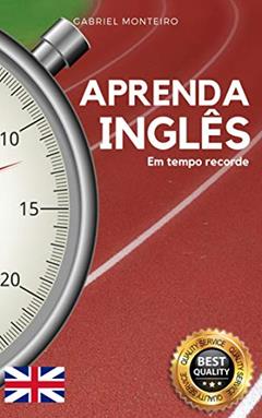 Aprenda Inglês em Tempo Record: Domine o Inglês em Pouco Tempo: Acelere sua Aprendizagem e Alcance a Fluência Rapidamente, do autor Gabriel Monteiro