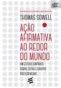 Ler Ação Afirmativa ao Redor do Mundo: Um estudo empírico sobre cotas e grupos preferenciais, do autor Thomas Sowell