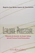 Ler Lealdade Processual. Elemento da Garantia de Ampla Defesa em Um Processo Penal Democrático, do autor Rogério José Bento Soares Do Nascimento Ler Lealdade Processual. Elemento da Garantia de Ampla Defesa em Um Processo Penal Democrático, do autor Rogério José Bento Soares Do Nascimento