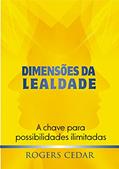 Ler DIMENSÕES DA LEALDADE: A chave para possibilidades ilimitadas, do autor Rogers Cedar