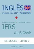 Ler Ingles Aplicado Para Contabilidade + Normas Brasileiras e Internacionais Ifrs & Us Gaap (Livro 2 - Estoques), do autor Francisco Felix