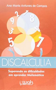 Discalculia. Superando as Dificuldades em Aprender Matemática, do autor Ana Maria Antunes de Campos