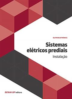Sistemas Elétricos Prediais: Instalação, do autor SENAI-SP Editora