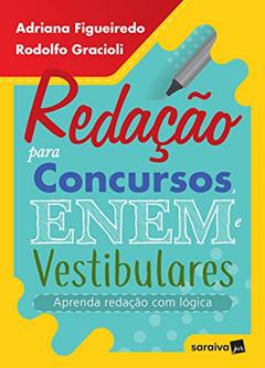 Redação Para Concursos, Enem E Vestibulares: Aprenda redação com lógica, do autor Adriana Figueiredo; Rodolfo Gracioli