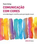 Ler Comunicação com Cores: uma Abordagem Científica Pela Percepção Visual, do autor Paula Csillag Ler Comunicação com Cores: uma Abordagem Científica Pela Percepção Visual, do autor Paula Csillag