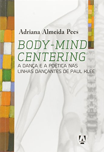Ler Body-Mind Centering: A dança e a poética nas linhas dançantes de Paul Klee, do autor Adriana Almeida Pees Ler Body-Mind Centering: A dança e a poética nas linhas dançantes de Paul Klee, do autor Adriana Almeida Pees