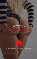 Ler Sozinho e à mercê de 3 - história de sexo duro: conto erótico hot, do autor Karla Marela Ler Sozinho e à mercê de 3 - história de sexo duro: conto erótico hot, do autor Karla Marela