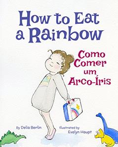 How to Eat a Rainbow: Portuguese & English Dual Text, do autor Delia Berlin