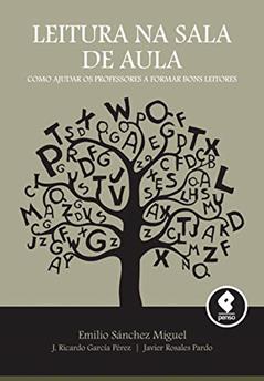 Leitura na Sala de Aula: Como Ajudar os Professores a Formar Bons Leitores, do autor Emilio Sánchez Miguel; Javier Rosales Pardo; J. Ricardo García Pérez