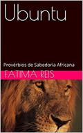 Ler Ubuntu: Provérbios de Sabedoria Africana, do autor Fatima Reis Ler Ubuntu: Provérbios de Sabedoria Africana, do autor Fatima Reis