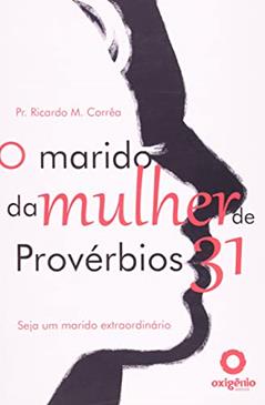 O marido da mulher de provérbios 31, do autor Ricardo Marcos Corrêa