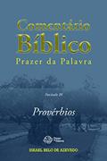 Ler Comentário Bíblico Prazer da Palavra, fascículo 20 - Provérbios (Bíblia de Estudo Prazer da Palavra), do autor Israel Belo de Azevedo