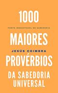 Ler 1000 maiores provérbios da sabedoria universal: Fonte inesgotável de sabedoria (POESIA E FRASES), do autor Jesús Coimbra