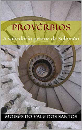 Ler Provérbios: A sabedoria perene de Salomão, do autor Moisés do Vale dos Santos