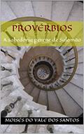 Ler Provérbios: A sabedoria perene de Salomão, do autor Moisés do Vale dos Santos Ler Provérbios: A sabedoria perene de Salomão, do autor Moisés do Vale dos Santos