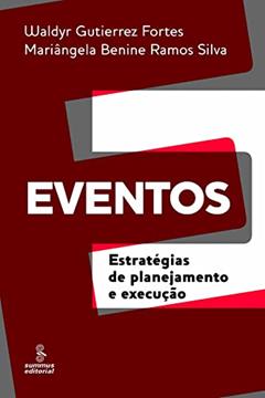 Eventos: estratégias de planejamento e execução, do autor Mariângela Benine Ramos Silva; Waldyr Gutierrez Fortes