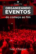 Ler Organizando Eventos do Começo ao Fim: Planejamento e produção de eventos para iniciantes, do autor Ivan Chagas Ler Organizando Eventos do Começo ao Fim: Planejamento e produção de eventos para iniciantes, do autor Ivan Chagas