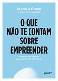 Ler O que não te contam sobre empreender: histórias do evento que acertou um tiro na Lua, do autor Marcus Rossi; Martina Belotto; Renata Garcia