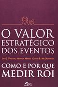 Ler O Valor Estratégico dos Eventos, do autor Jack J. Phillips