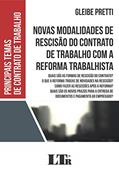 Ler Novas Modalidades de Rescisão do Contrato de Trabalho com a Reforma Trabalhista, do autor Gleibe Pretti