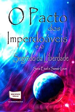 O Pacto dos Imperdoáveis e o Segredo da Liberdade, do autor Sarai Etzel