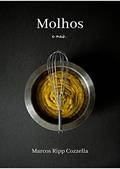 Ler Molhos e mais... (Coleção Ripp Cozzella - Livros Gastronômicos para o Profissional e o Amante da Culinária bem feita Livro 7), do autor Marcos Ripp Cozzella
