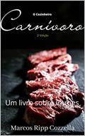 Ler O Cozinheiro Carnívoro: Um livro sobre Carnes (Coleção Ripp Cozzella - Livros Gastronômicos para o Profissional e o Amante da Culinária bem feita 6), do autor Marcos Ripp Cozzella