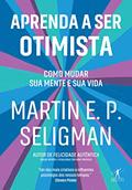 Ler Aprenda a ser otimista: Como mudar sua mente e sua vida, do autor Martin E. P. Seligman