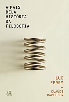 A mais bela história da filosofia, do autor Luc Ferry; Claude Capelier