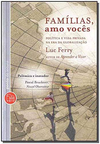 Ler Famílias, Amo Vocês: Política e Vida Privada na Era da Globalização, do autor Luc Ferry Ler Famílias, Amo Vocês: Política e Vida Privada na Era da Globalização, do autor Luc Ferry