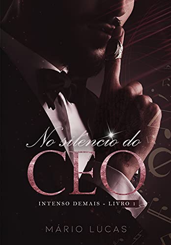 Ler NO SILÊNCIO DO CEO (Intenso Demais Livro 1), do autor Mário Lucas Ler NO SILÊNCIO DO CEO (Intenso Demais Livro 1), do autor Mário Lucas