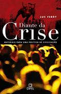 Ler Diante da crise: Materiais para uma política de civilização, do autor Luc Ferry Ler Diante da crise: Materiais para uma política de civilização, do autor Luc Ferry