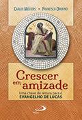 Ler Crescer em Amizade: uma Chave de Leitura Para o Evangelho de Lucas, do autor Carlos Mesters; Francisco Orofino
