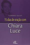 Ler 15 dias de oração com Chiara Luce, do autor Florence Gillet