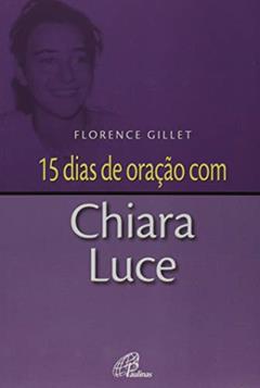 15 dias de oração com Chiara Luce, do autor Florence Gillet