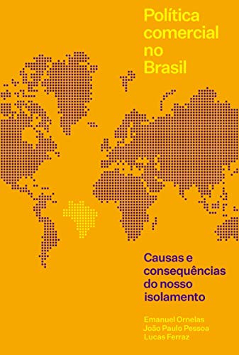 Ler Política Comercial No Brasil: Causas E Consequências Do Nosso Isolamento, do autor Emanuel Ornelas; joão Paulo Pessoa; lucas Ferraz Ler Política Comercial No Brasil: Causas E Consequências Do Nosso Isolamento, do autor Emanuel Ornelas; joão Paulo Pessoa; lucas Ferraz