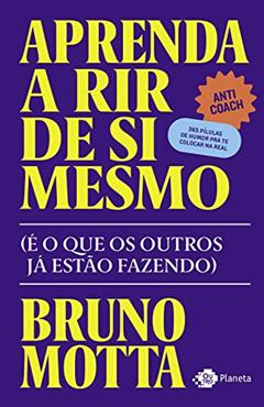 Aprenda a rir de si mesmo: (é o que os outros já estão fazendo), do autor Bruno Motta