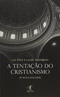 Ler A tentação do cristianismo, do autor Luc Ferry; Lucien Jerphagnon