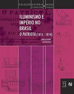 Iluminismo e Império no Brasil: O Patriota (1813-1814), do autor Lorelai Kury