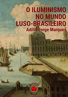 O Iluminismo No Mundo Luso-brasileiro, do autor Adílio Jorge Marques