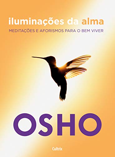 Ler Iluminações da Alma: Meditações e Aforismos Para o bem Viver, do autor Osho