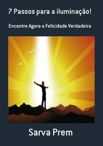Ler 7 Passos Para a Iluminacao!, do autor Sarva Prem Ler 7 Passos Para a Iluminacao!, do autor Sarva Prem