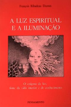 Luz Espiritual e a Iluminação, do autor François Ribadeau Dumas
