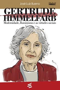 Gertrude Himmelfarb - Modernidade, Iluminismo e as virtudes sociais, do autor José Luiz Bueno