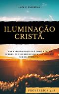 Ler Iluminação Cristã: Provérbios 4.18: Mas a vereda do justo é como a luz da aurora, que vai brilhando mais e mais até ser dia perfeito. (Viver cristão), do autor Luck C. Christian